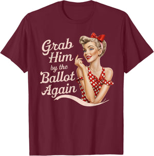 Grab Him By The Ballot Again T-Shirt - T-Shirt | Maroon