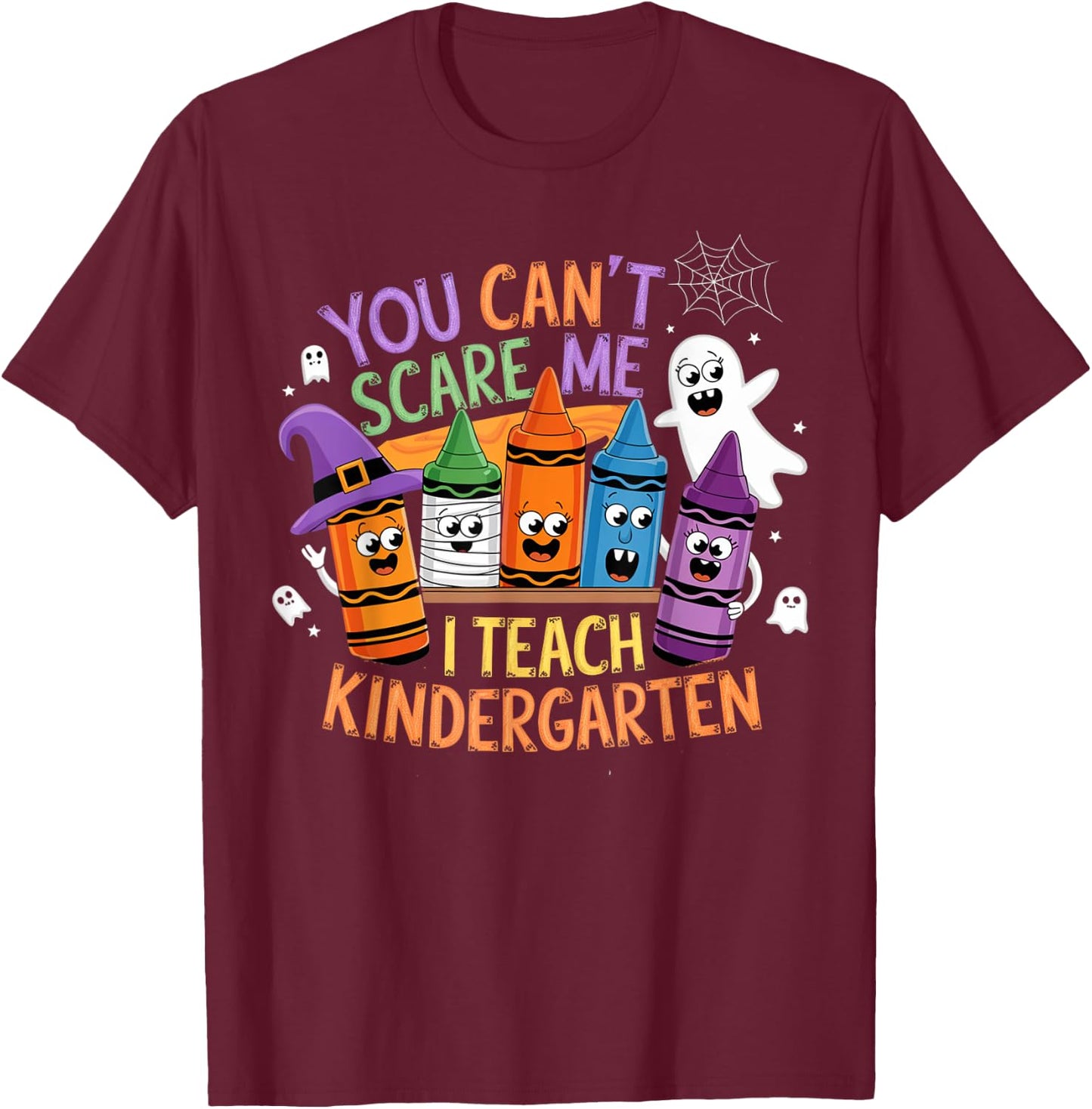 You Can't Scare Me I Teach Kindergarten Halloween Teacher T-Shirt - T-Shirt | Maroon