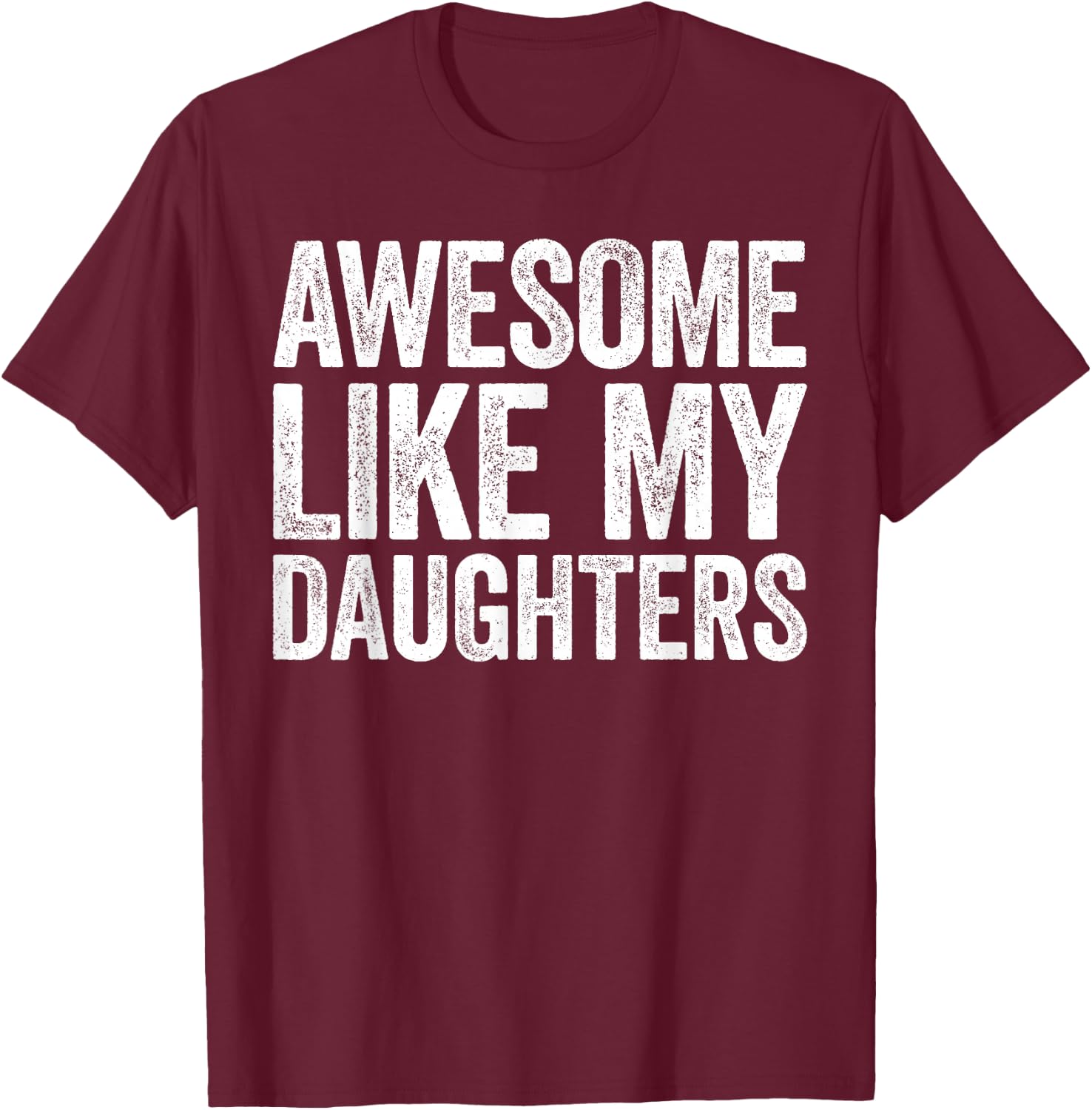 Awesome Like My DaughterS Shirt Funny Men Dad Fathers Day T-Shirt - T-Shirt | Maroon