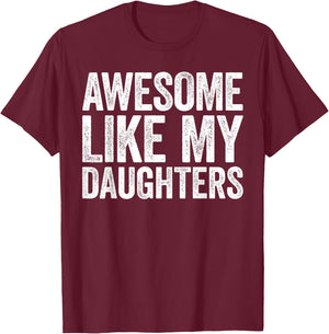 Awesome Like My DaughterS Shirt Funny Men Dad Fathers Day T-Shirt - T-Shirt | Maroon