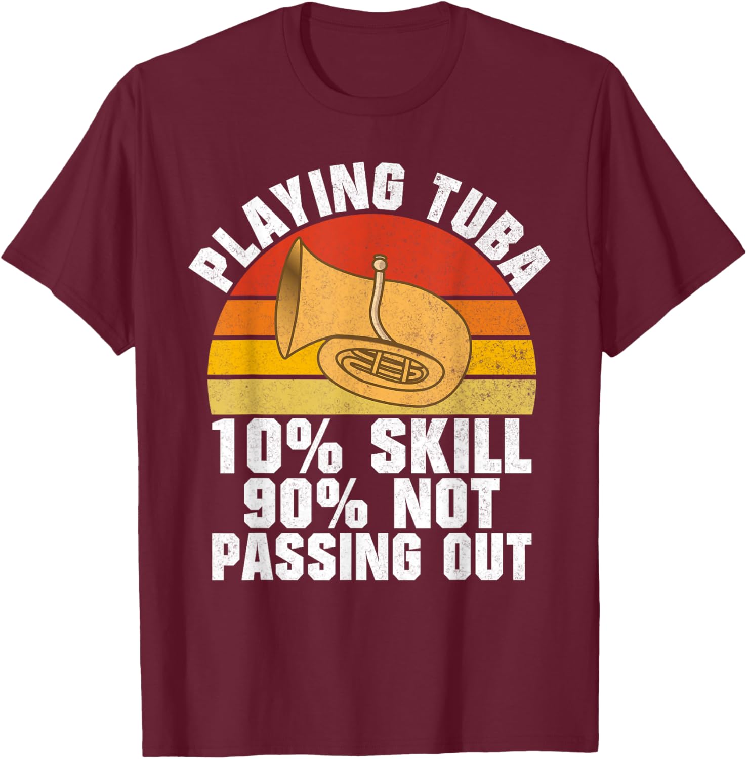 Playing Tuba 10 Skills 90 not Passing out Tuba T-Shirt - T-Shirt | Maroon