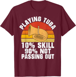 Playing Tuba 10 Skills 90 not Passing out Tuba T-Shirt - T-Shirt | Maroon