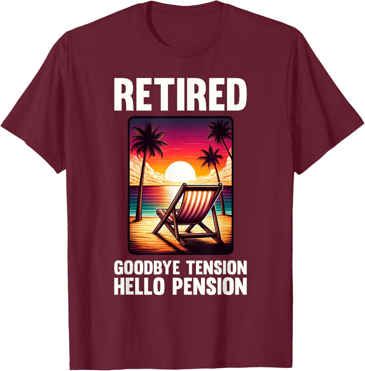 Funny Retirement Goodbye Tension Hello Pension Retired T-Shirt - T-Shirt | Maroon