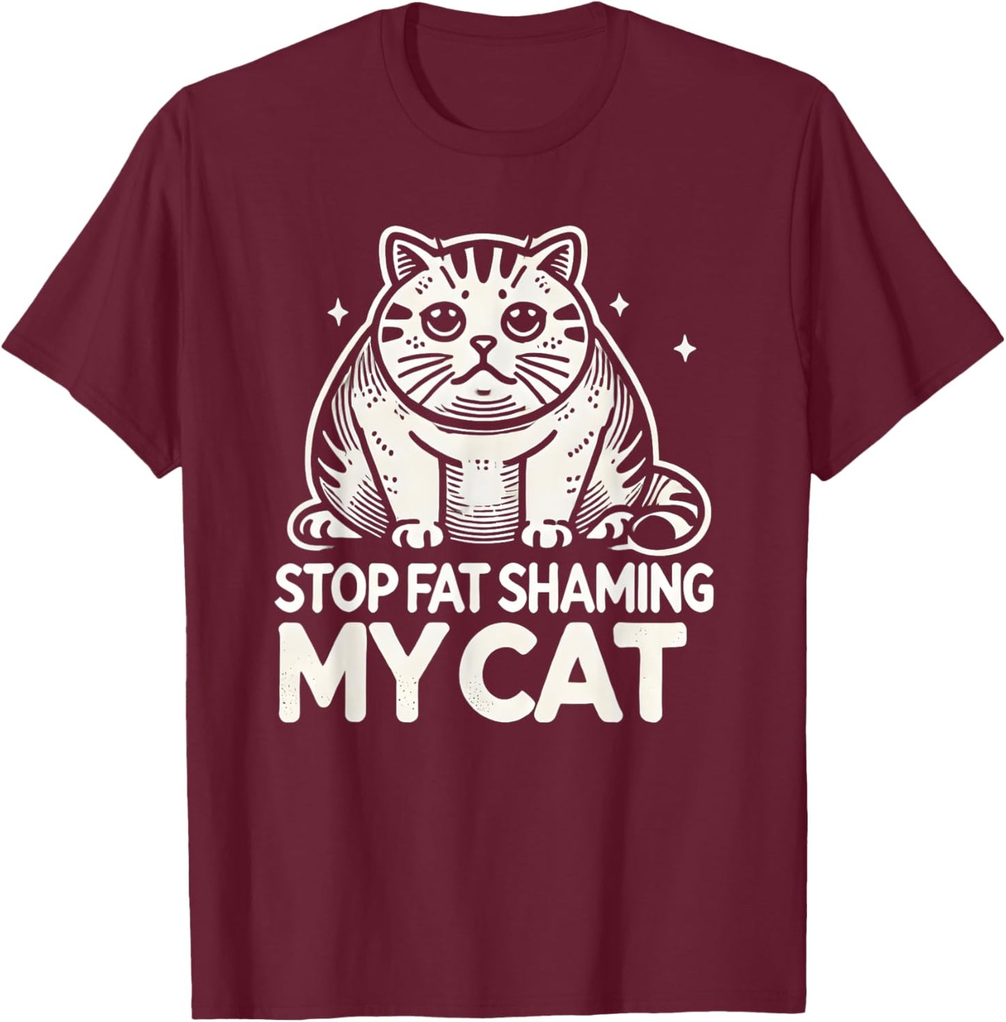 Chubby Chunky Cats Funny Stop Fat Shaming My Cat T-Shirt - T-Shirt | Maroon