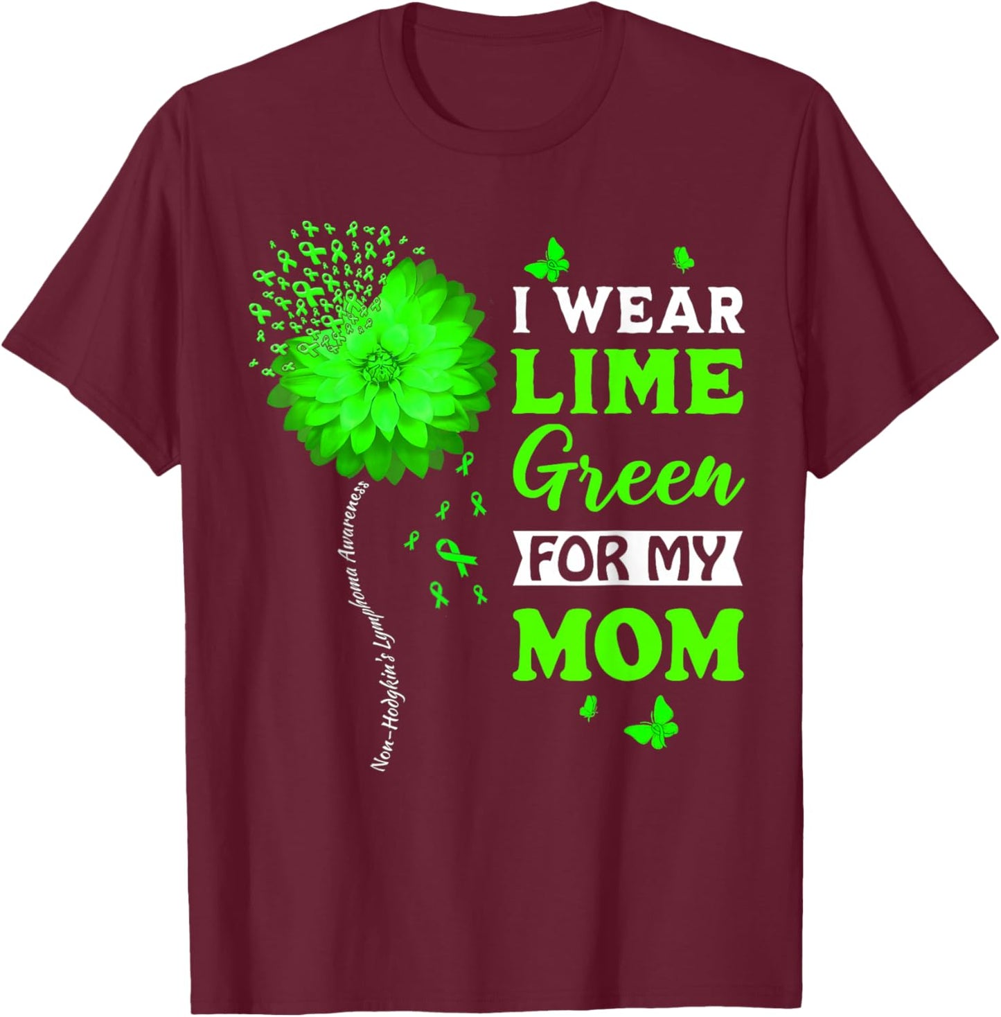 I Wear Lime Green For My Mom Non-Hodgkin's Lymphoma Warrior T-Shirt - T-Shirt | Maroon