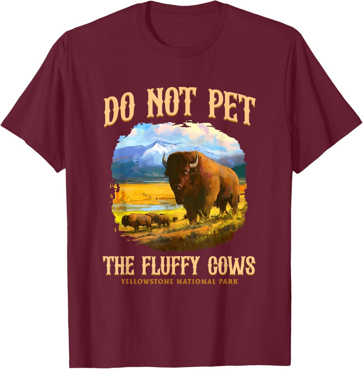 Do Not Pet The Fluffy Cows Yellowstone National Park T-Shirt - T-Shirt | Maroon