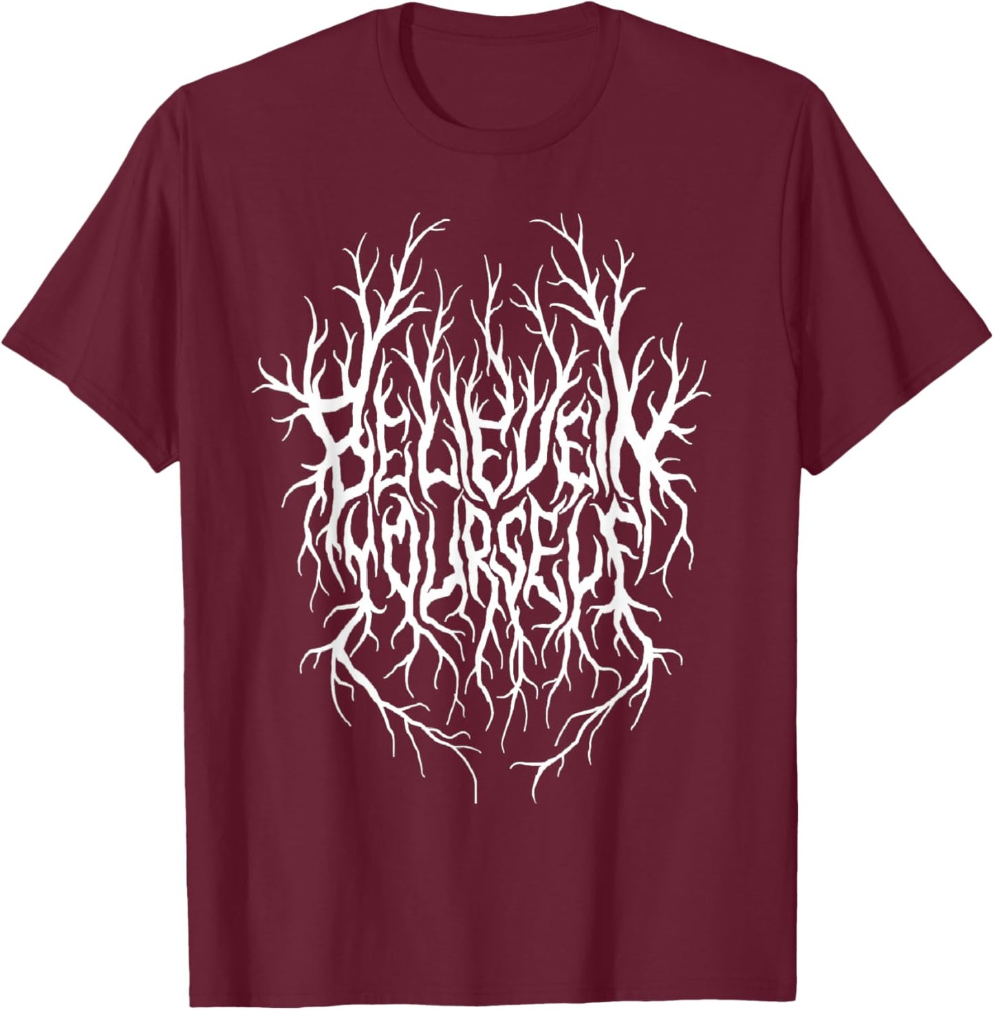 Believe In Yourself Black Metal Parody Funny Typography T-Shirt - T-Shirt | Maroon