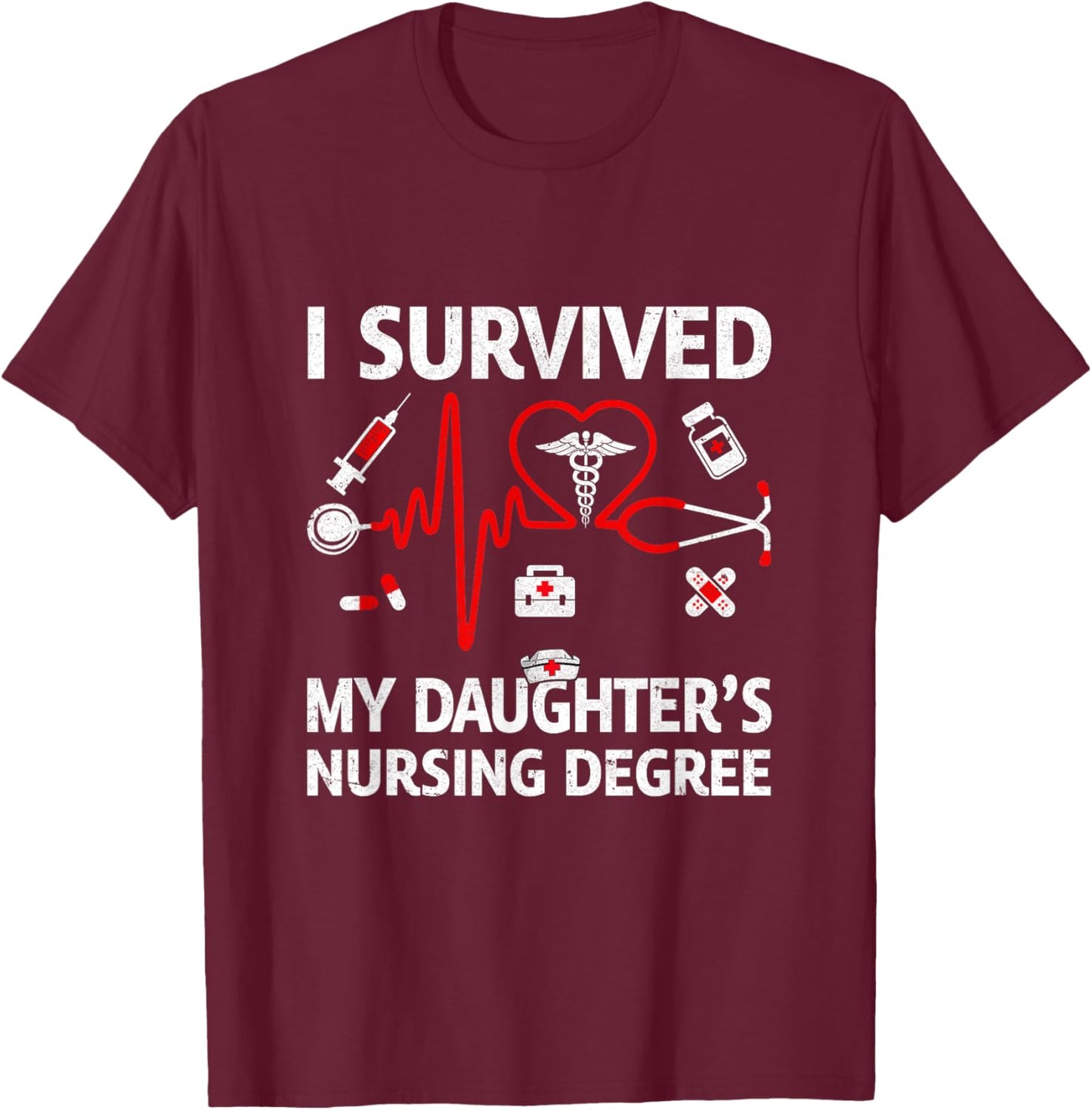 I Survived My Daughter'S Nursing Degree Proud Mom Nurse T-Shirt - T-Shirt | Maroon