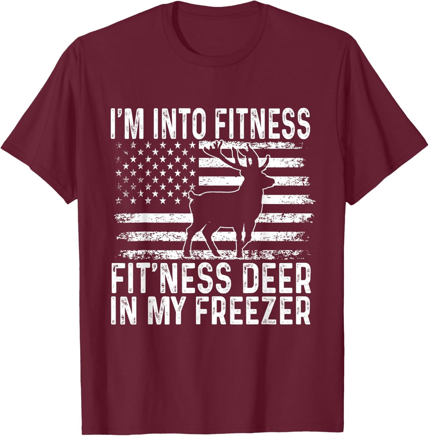 I'm Into Fitness Fit'ness Deer In My Freezer Funny T-Shirt - T-Shirt | Maroon