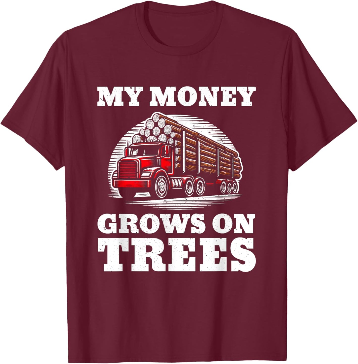 Log Truck Driver Timber Lorry Funny Logging Truck T-Shirt - T-Shirt | Maroon