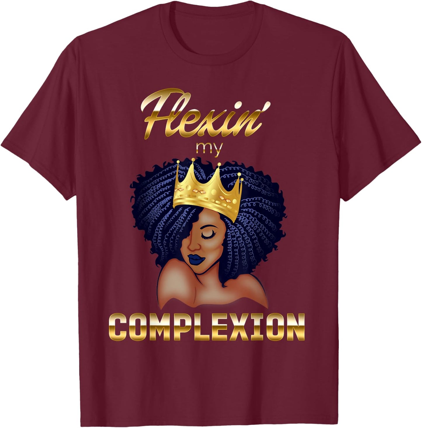 Flexing My Complexion Melanin Poppin' Black Queen T-Shirt - T-Shirt | Maroon