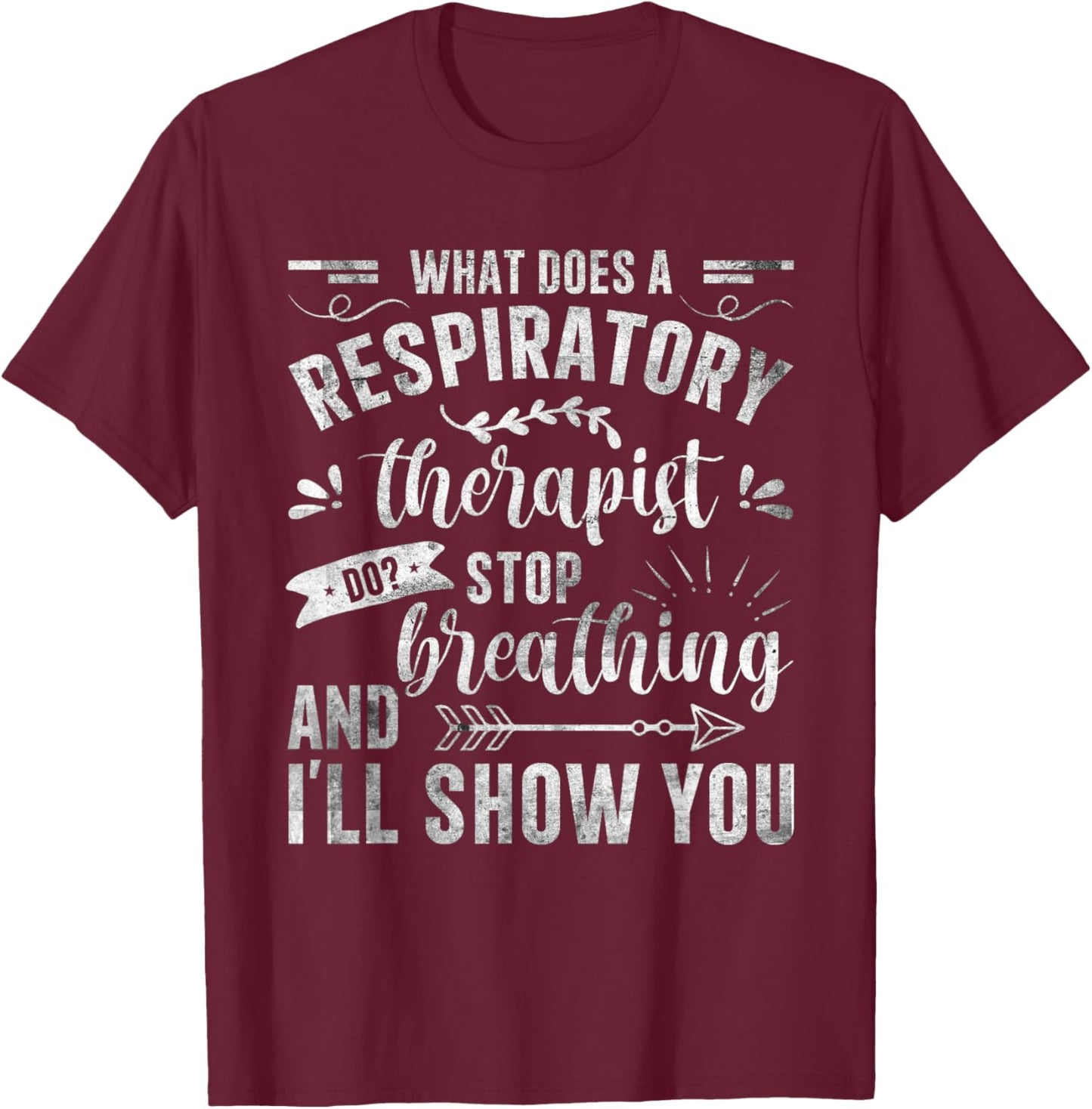 Respiratory Therapy - What Does A Respiratory Therapist Do T-Shirt - T-Shirt | Maroon
