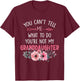 You Can't Tell Me What To Do You're Not My Granddaughter T-Shirt - T-Shirt | Maroon