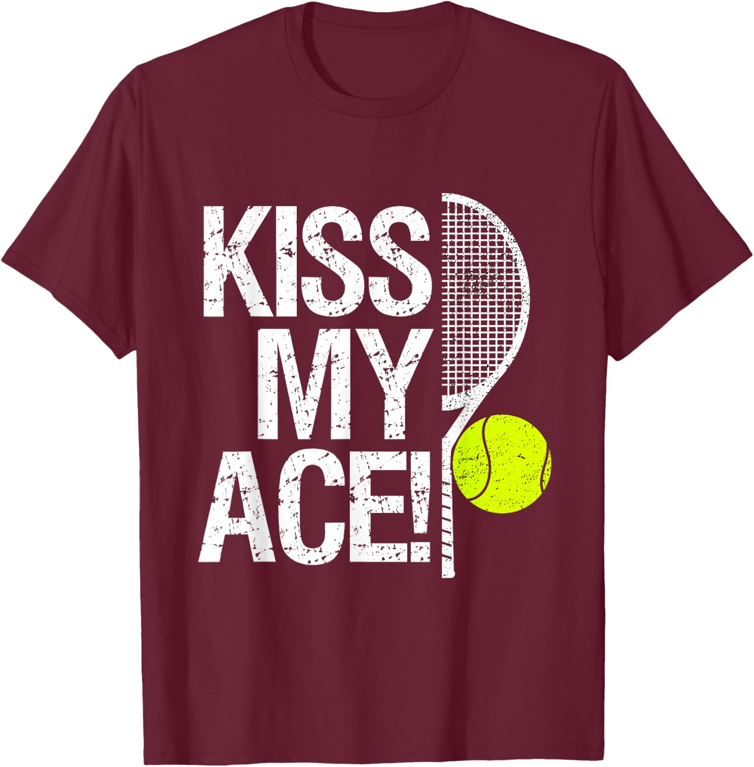 Kiss my Ace! For tennis players T-Shirt - T-Shirt | Maroon
