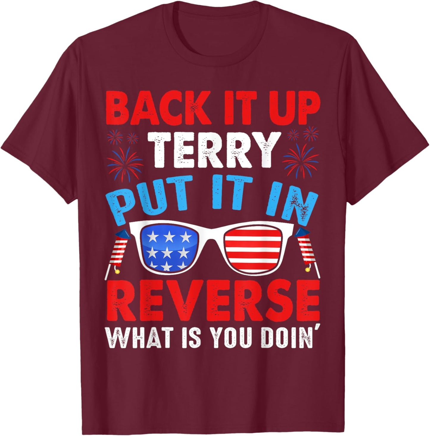 Back Up Terry Put It In Reverse Firework Funny 4th of July Men T-Shirt - T-Shirt | Maroon