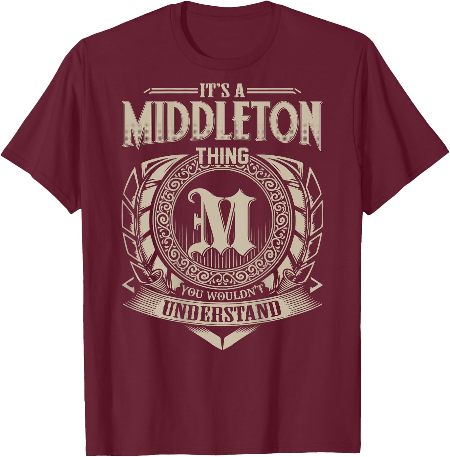 It's A MIDDLETON Thing You Wouldn't Understand Family Name T-Shirt - T-Shirt | Maroon