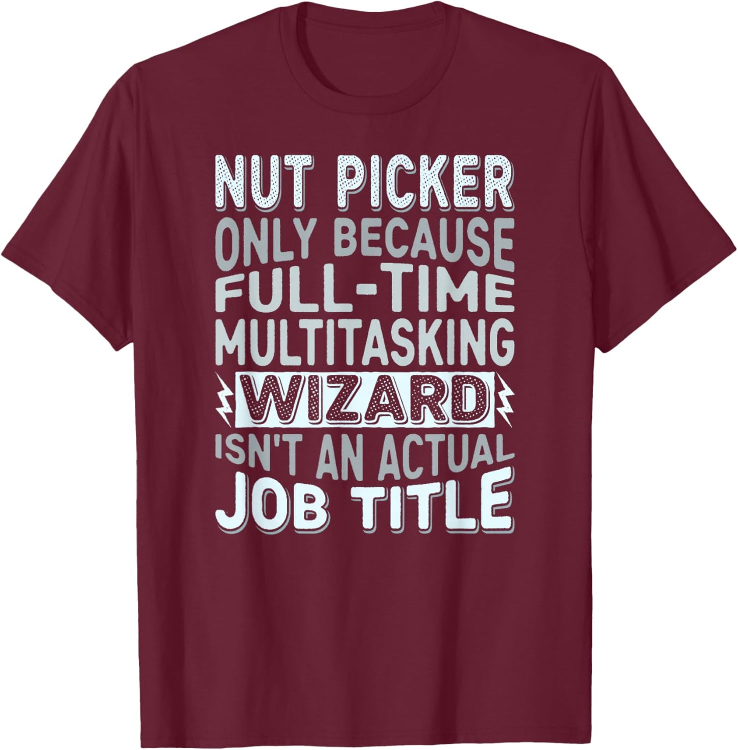 Wizard Job Title Quote - Funny Nut Picker T-Shirt - T-Shirt | Maroon