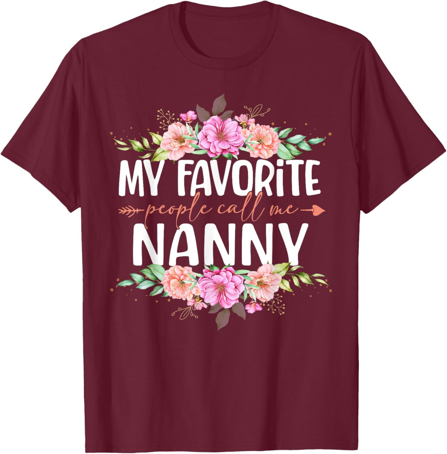 My Favorite People Call Me Nanny Shirt Floral Mother's Day T-Shirt - T-Shirt | Maroon