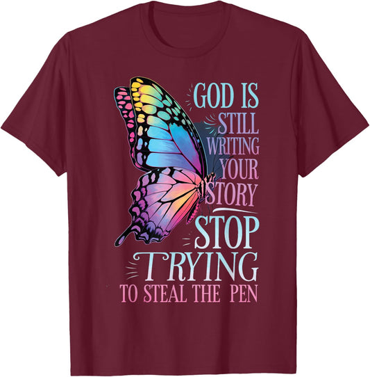 God Is Still Writing Stop Trying To Steal The Pen T-Shirt - T-Shirt | Maroon