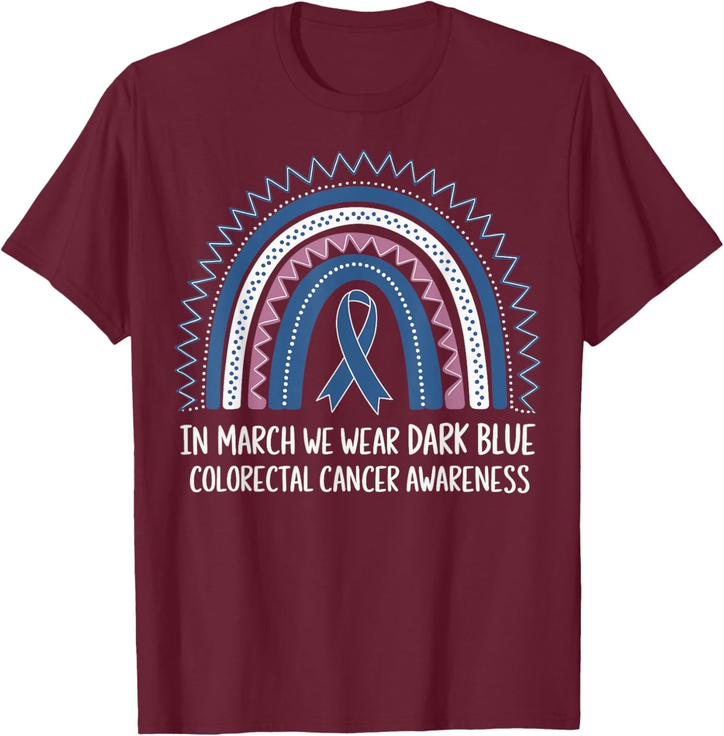 In March We Wear Dark Blue Colorectal Cancer Awareness T-Shirt - T-Shirt | Maroon