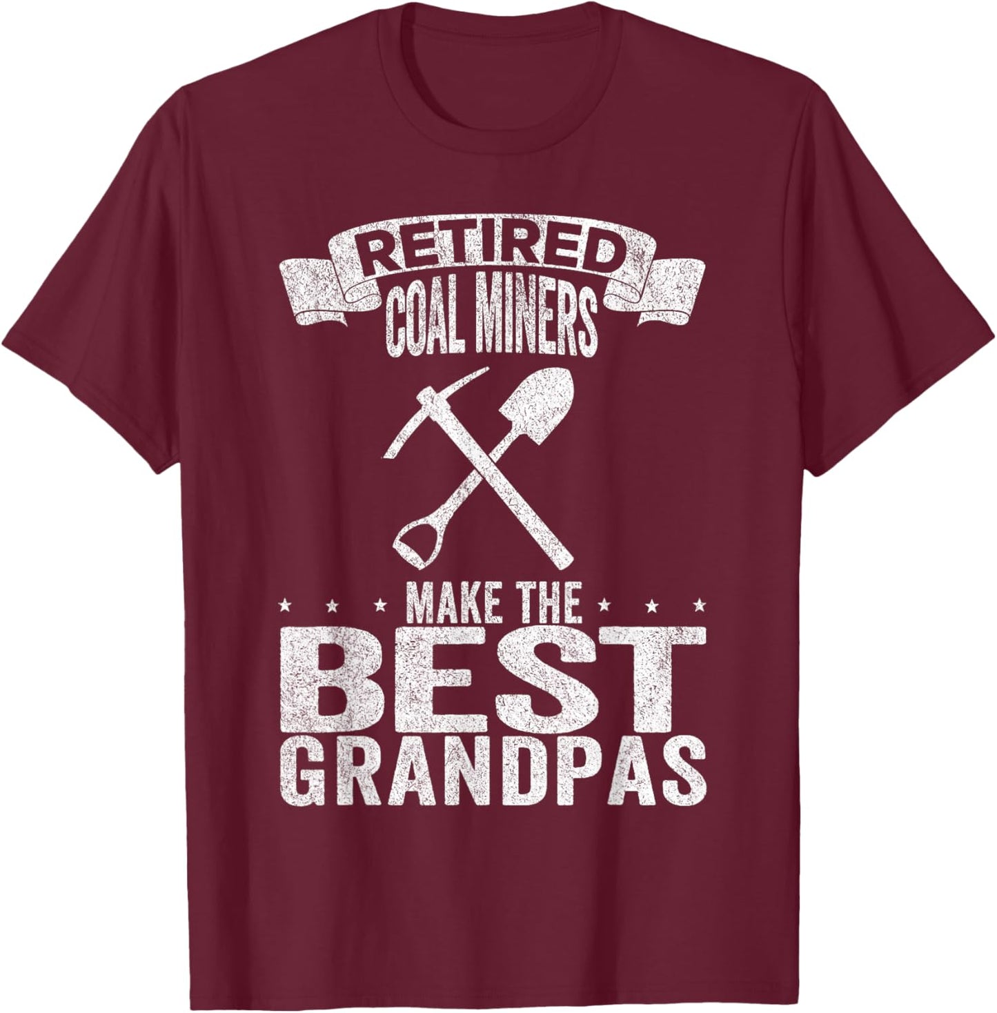 Retired Coal Miners Make The Best Grandpas Coal Miner T-Shirt - T-Shirt | Maroon