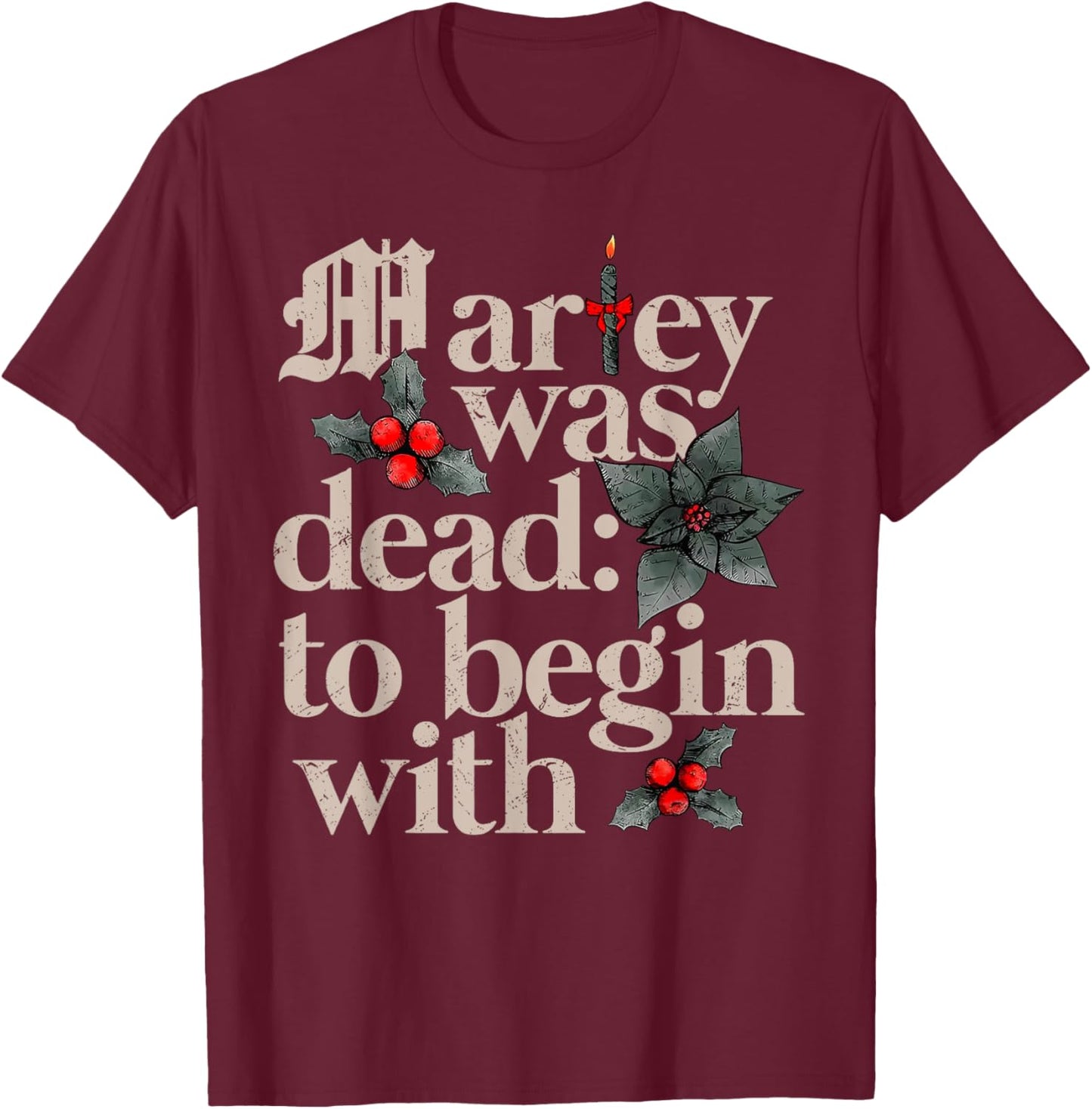 Marley Was Dead To Begin With T-Shirt - T-Shirt | Maroon