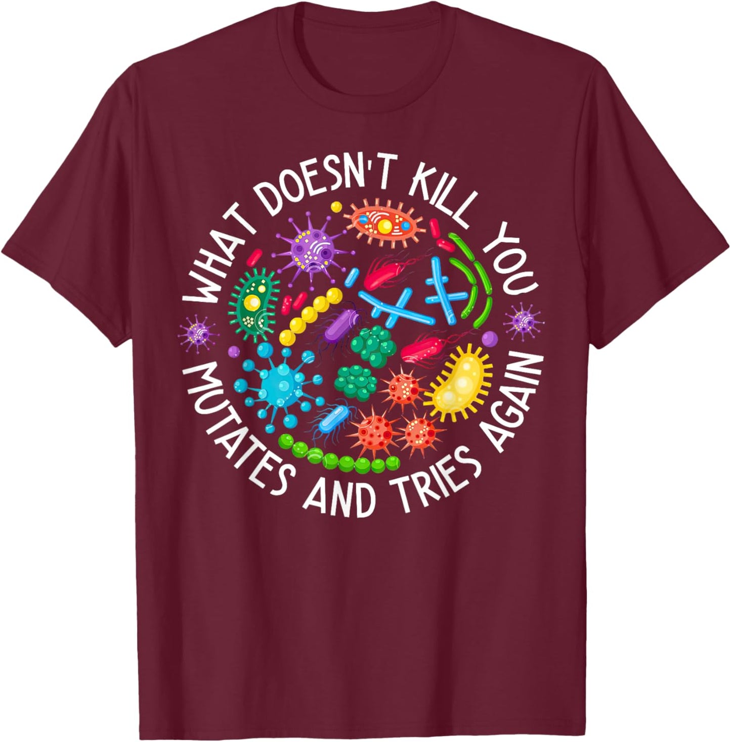 What Doesn't Kill You Mutates And Tries Again Lab Week 2024 T-Shirt - T-Shirt | Maroon