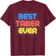 Best Taber Ever - Funny Taber Name Taber T-Shirt - T-Shirt | Maroon