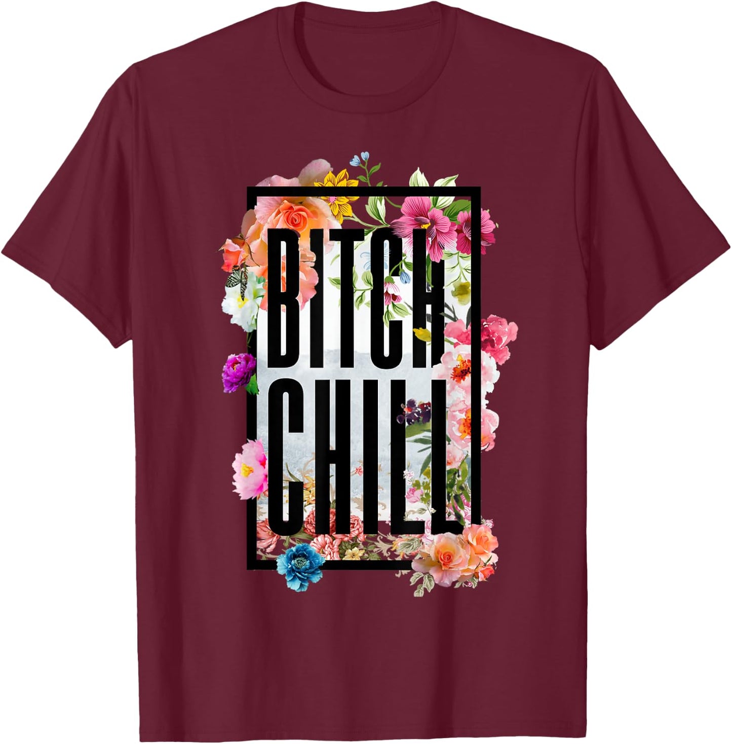 Chill Bitch Funny Inappropriate Adult T Shirt T-Shirt - T-Shirt | Maroon