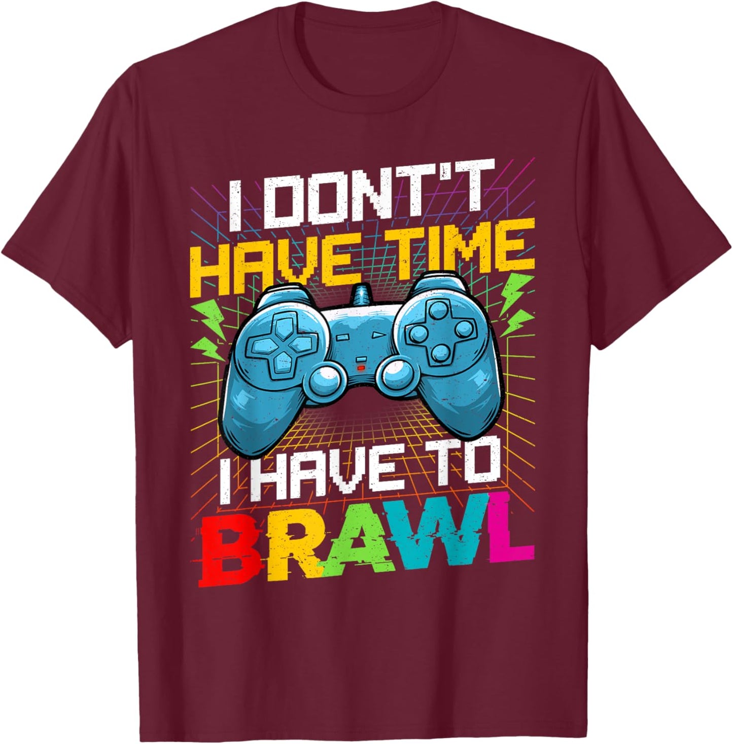 I Don't Have Time I Have To Brawl Funny Gamer For Boys Teens T-Shirt - T-Shirt | Maroon