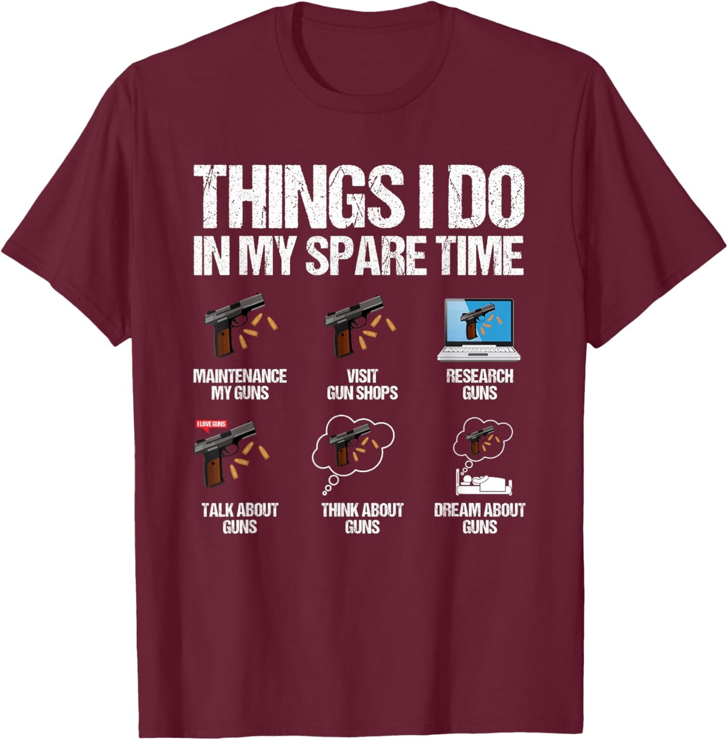 Things I Do In My Spare Time Funny Gun Lover Enthusiast T-Shirt - T-Shirt | Maroon