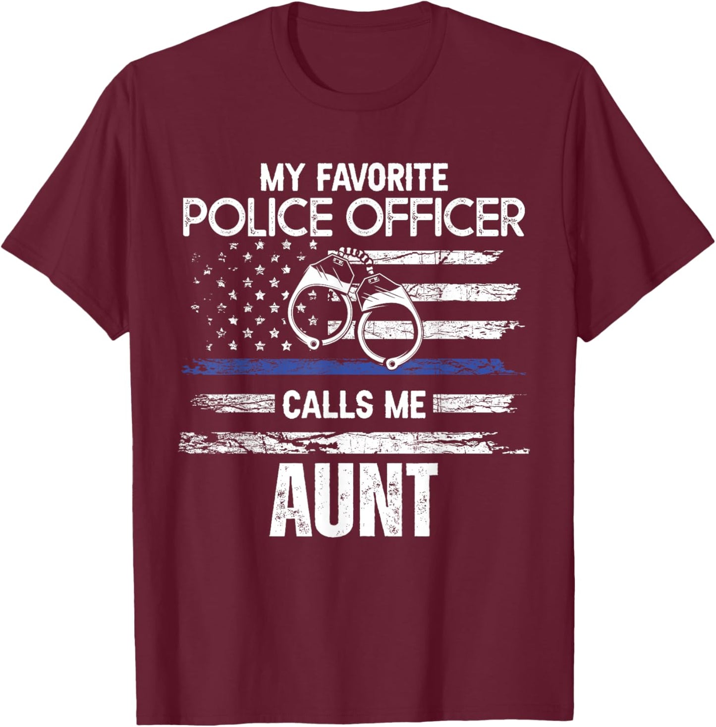 My Favorite Police Officer Calls Me Aunt T-Shirt - T-Shirt | Maroon