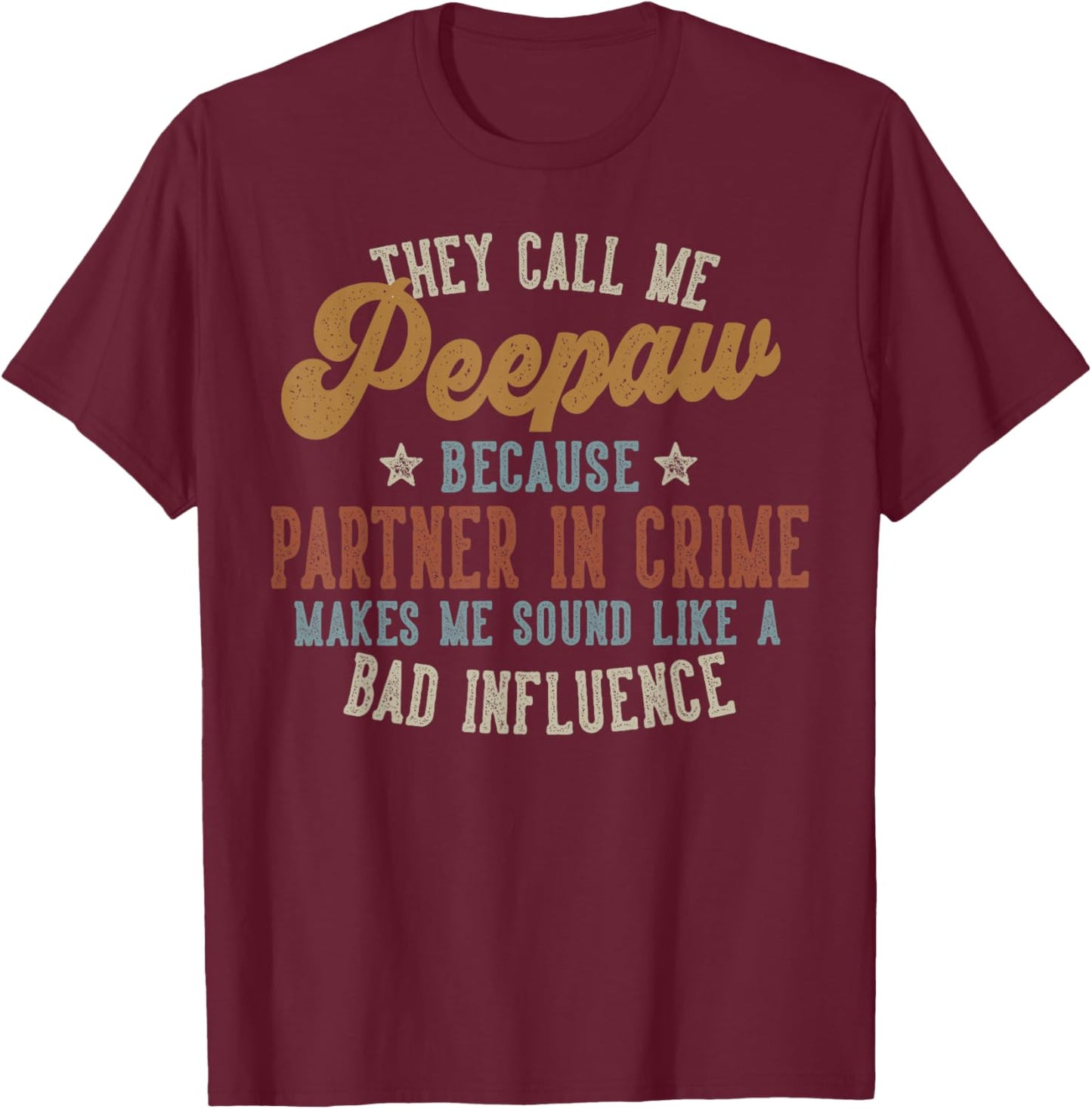 They Call Me Peepaw Funny Father's Day Peepaw T-Shirt - T-Shirt | Maroon