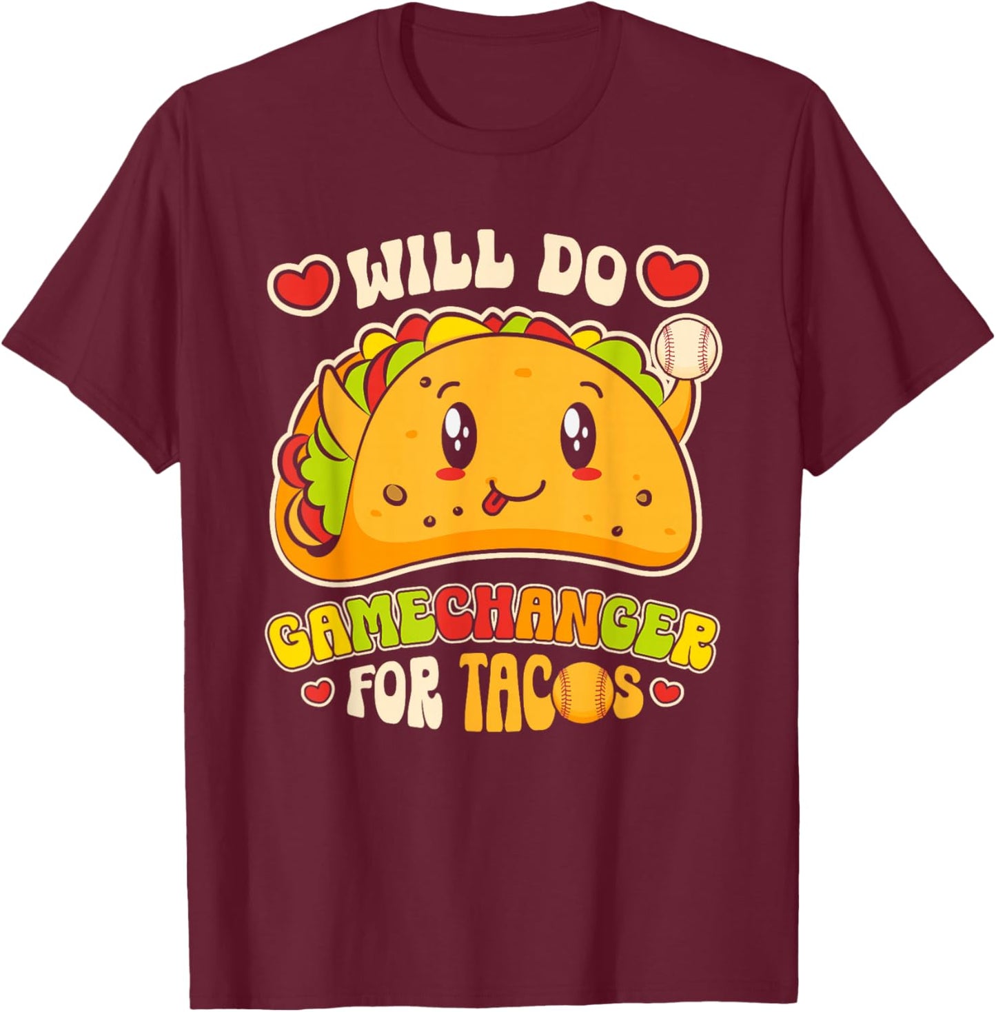 Will Do Gamechanger For Tacos Funny Mexican Food Taco Lover T-Shirt - T-Shirt | Maroon