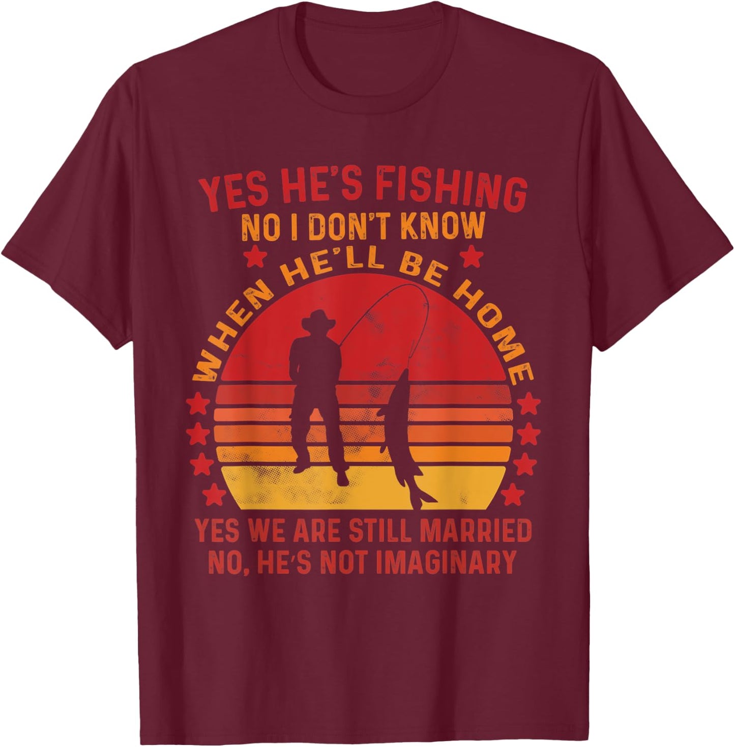 Yes He's Fishing No I Don't Know When He'll Be Home Vintage T-Shirt - T-Shirt | Maroon