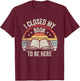 Retro Vintage I Closed My Book To Be Here Book Lover Reading T-Shirt - T-Shirt | Maroon
