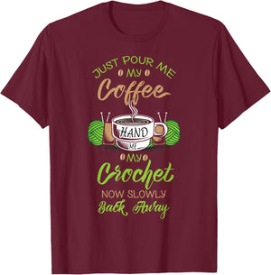 Just Pour Me My Coffee Hand Me My Crochet Crocheting T-Shirt - T-Shirt | Maroon