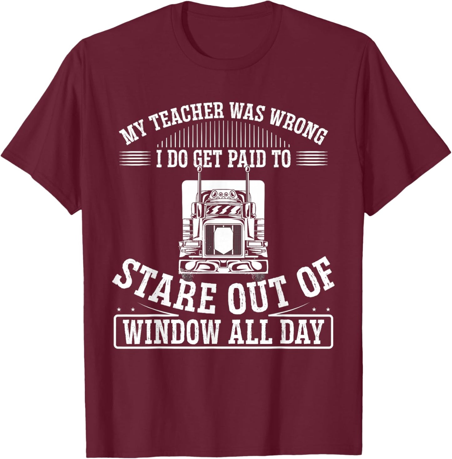 My Teacher Was Wrong I Do Get Paid To Stare Out The Window T-Shirt - T-Shirt | Maroon