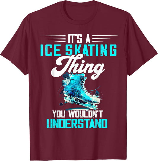 Ice Skating Ice Skater Figure Skater Figure Skating Thing T-Shirt - T-Shirt | Maroon