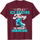 Ice Skating Ice Skater Figure Skater Figure Skating Thing T-Shirt - T-Shirt | Maroon