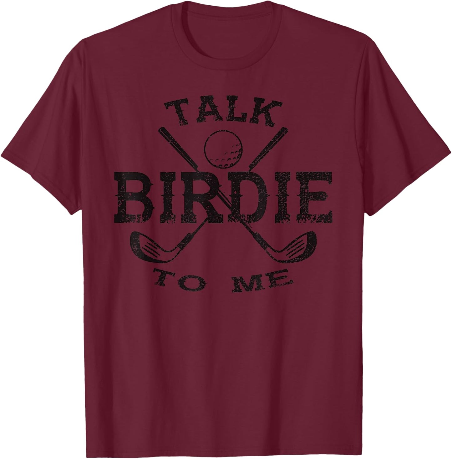 Talk Birdie to Me Funny Golf Golfing Golfer Gift T-Shirt - T-Shirt | Maroon