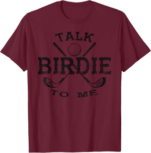 Talk Birdie to Me Funny Golf Golfing Golfer Gift T-Shirt - T-Shirt | Maroon