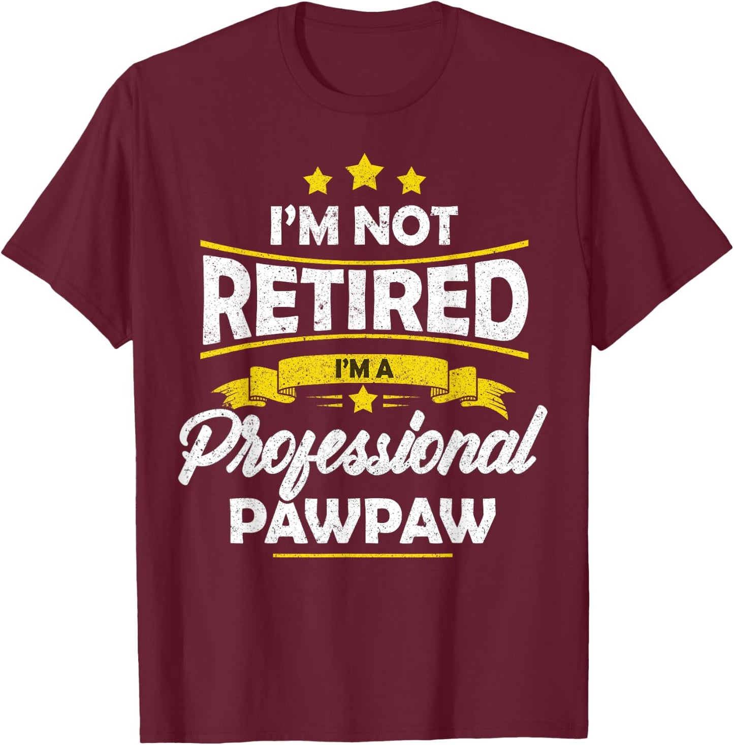 I'm Not Retired I'm A Professional Pawpaw Shirt Fathers Day T-Shirt - T-Shirt | Maroon