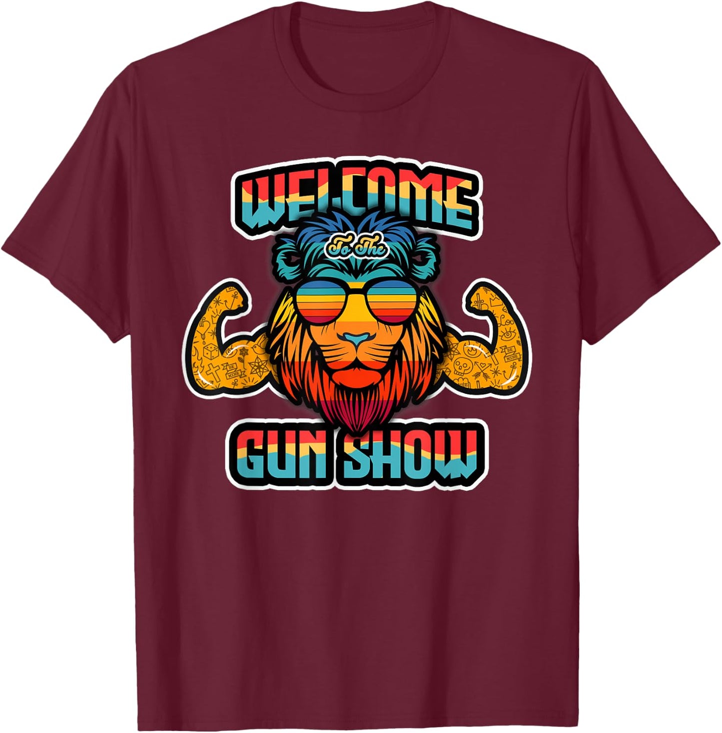 Lion - Welcome to Gun Show Gift T-Shirt - T-Shirt | Maroon