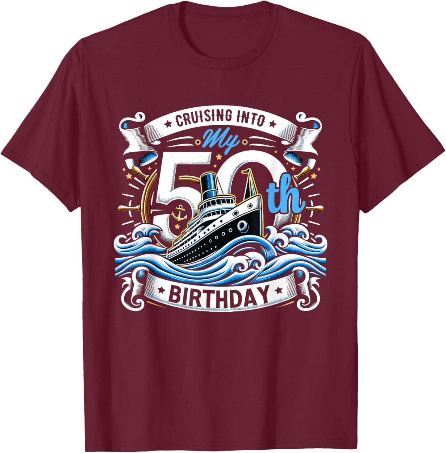 Cruising Into My 50th Birthday Cruise T-Shirt - T-Shirt | Maroon