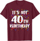 Its My 40th Birthday Shirt Happy Birthday Funny Gift T-Shirt - T-Shirt | Maroon
