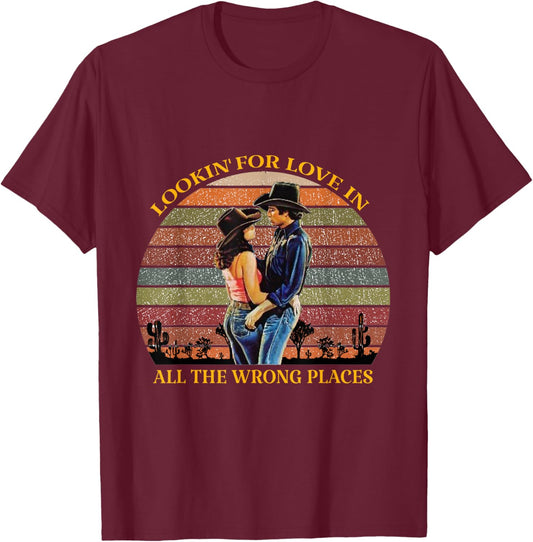 Lookin for Love in All the Wrong Places T-Shirt - T-Shirt | Maroon