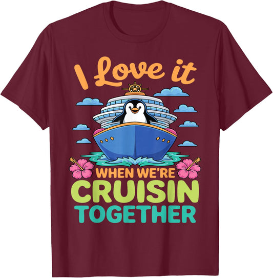 I Love It When We're Cruisin Together Penguin Cruise Lovers T-Shirt - T-Shirt | Maroon