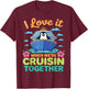 I Love It When We're Cruisin Together Penguin Cruise Lovers T-Shirt - T-Shirt | Maroon