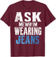 Ask me why I'm wearing jeans-Denim Day Awareness T-Shirt - T-Shirt | Maroon